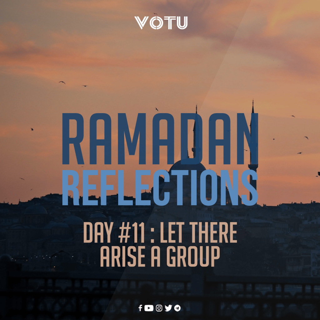 Ramadan Reflections Day #11 – “Let there arise a&nbsp;group”