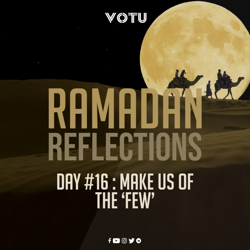 Ramadan Reflections Day #16 – Make us of the ‘few’